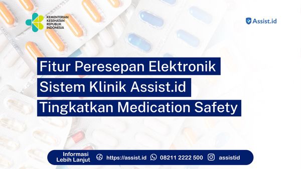 Fitur Peresepan Elektronik Sistem Klinik Assist.id Tingkatkan Medication Safety